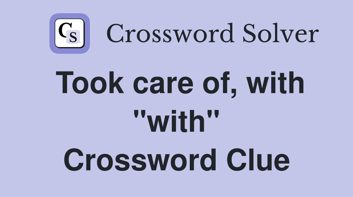 Took care of, with "with" Crossword Clue