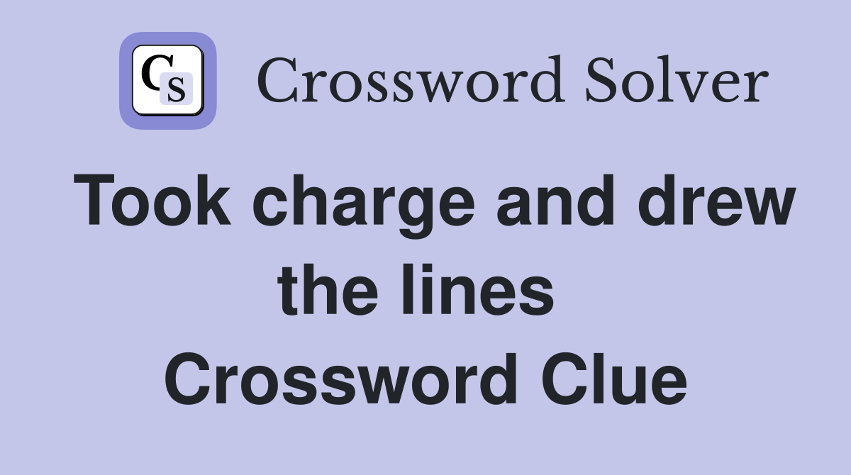 Took charge and drew the lines  Crossword Clue