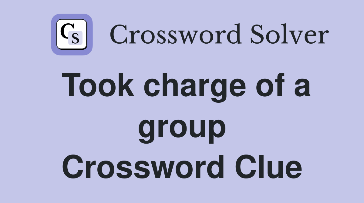 Took charge of a group Crossword Clue