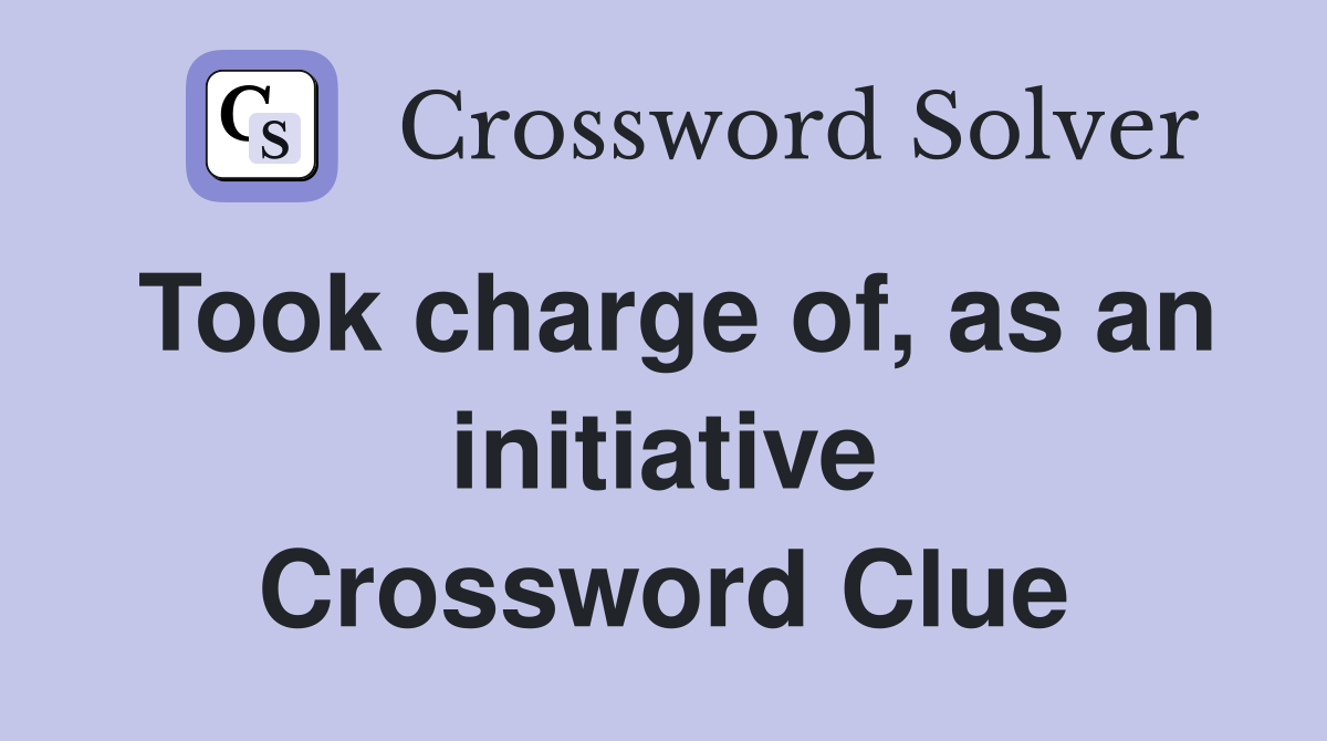Took charge of, as an initiative Crossword Clue