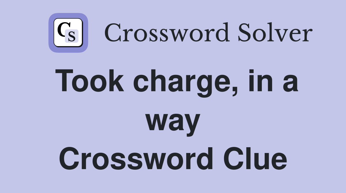 Took charge, in a way Crossword Clue