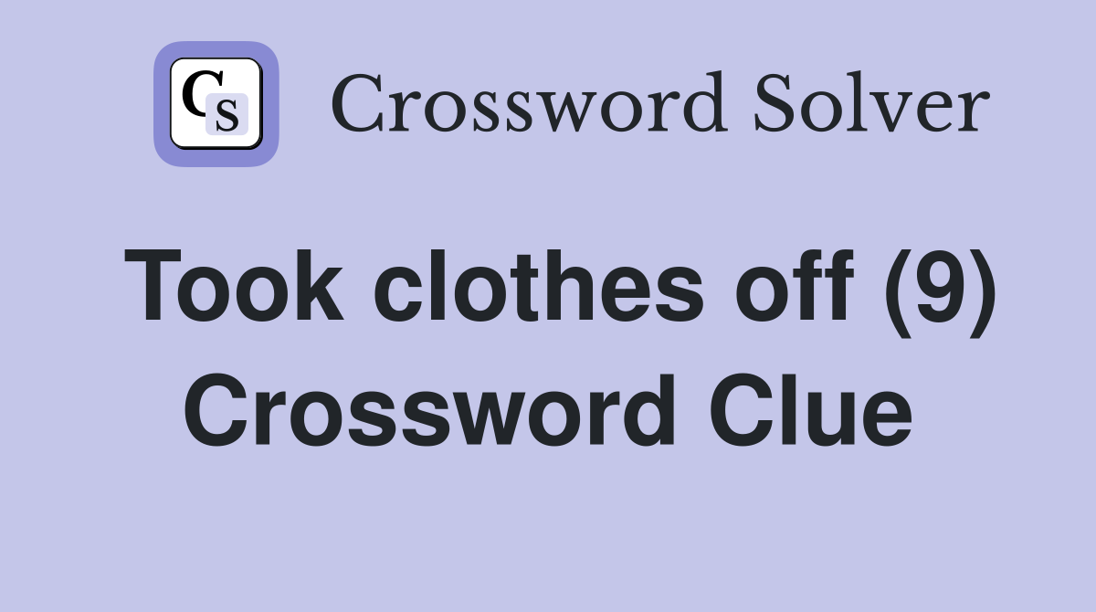 Took clothes off (9) Crossword Clue