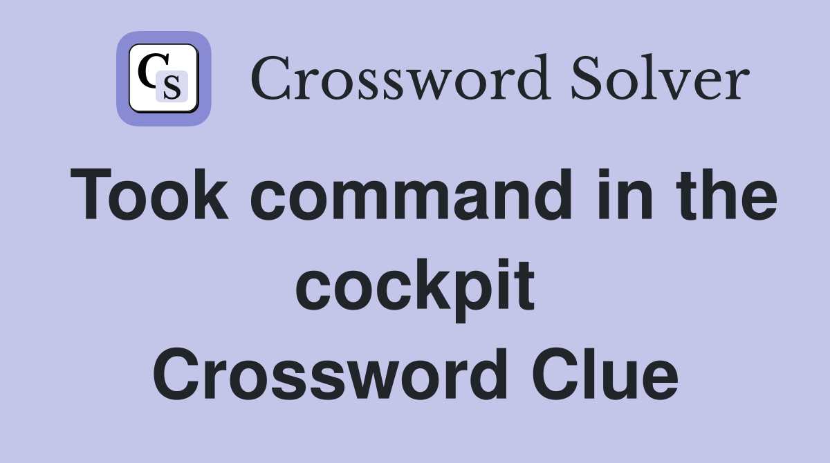 Took command in the cockpit Crossword Clue