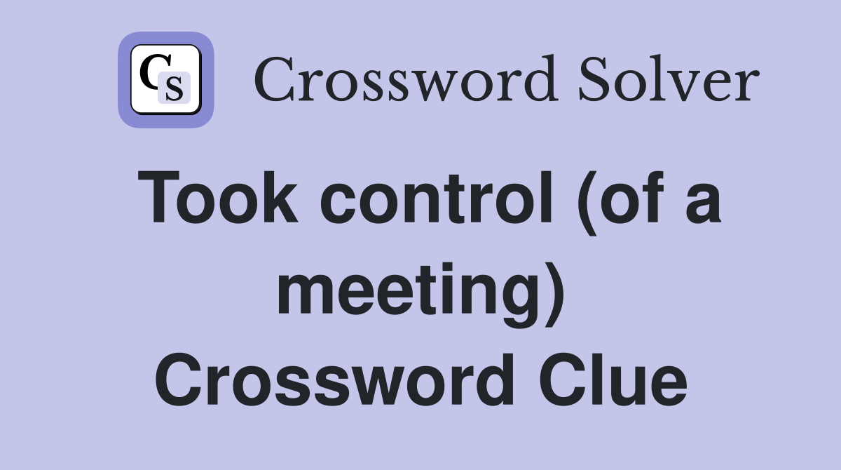Took control (of a meeting) Crossword Clue
