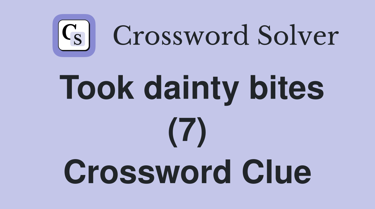 Took dainty bites (7) Crossword Clue