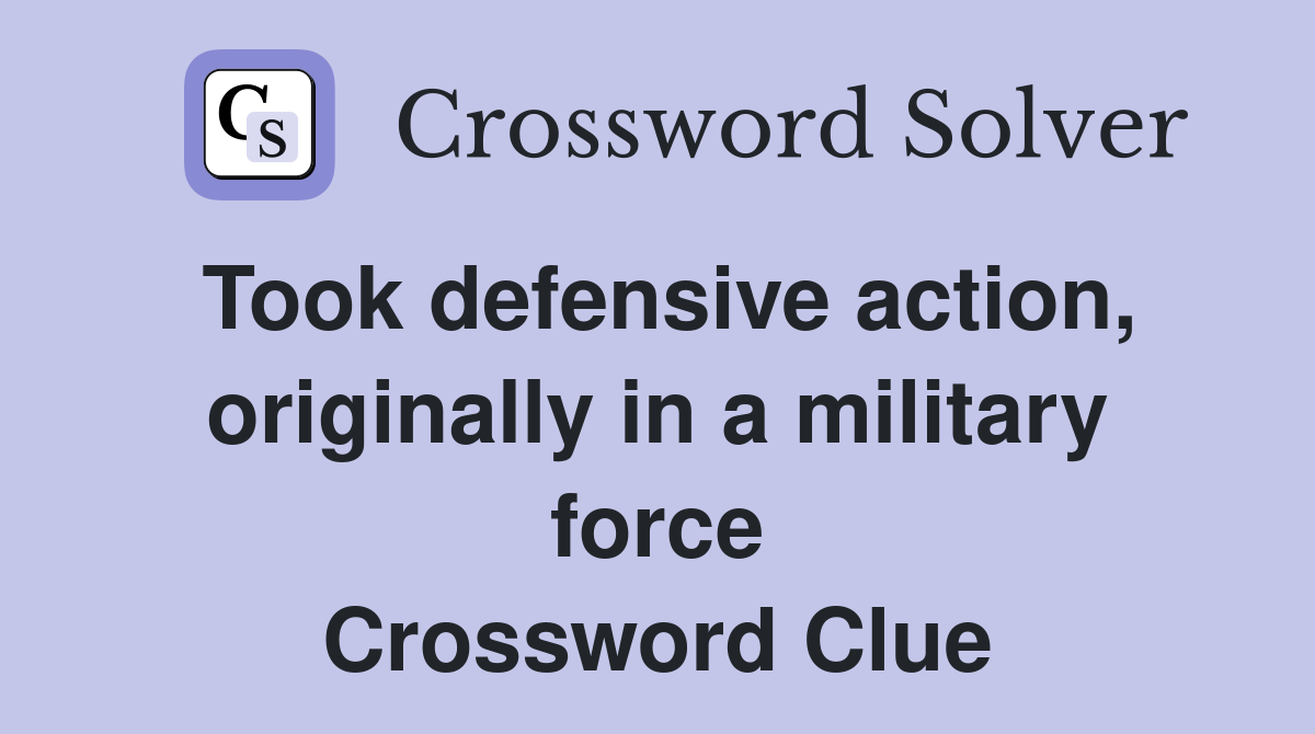 Took defensive action, originally in a military force Crossword Clue
