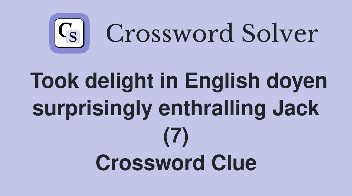 Took delight in English doyen surprisingly enthralling Jack (7) Crossword Clue