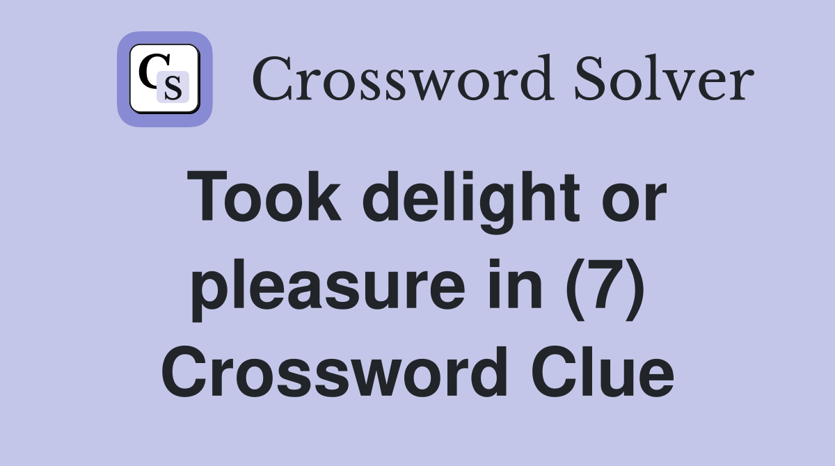 Took delight or pleasure in (7) Crossword Clue
