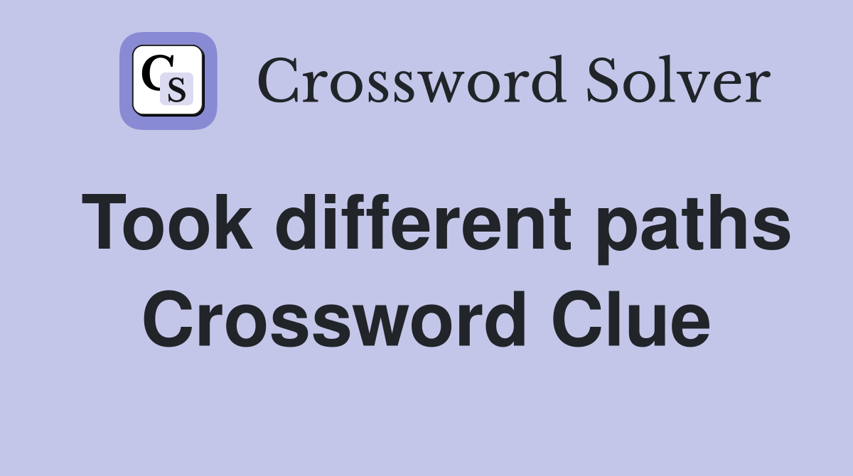 Took different paths Crossword Clue