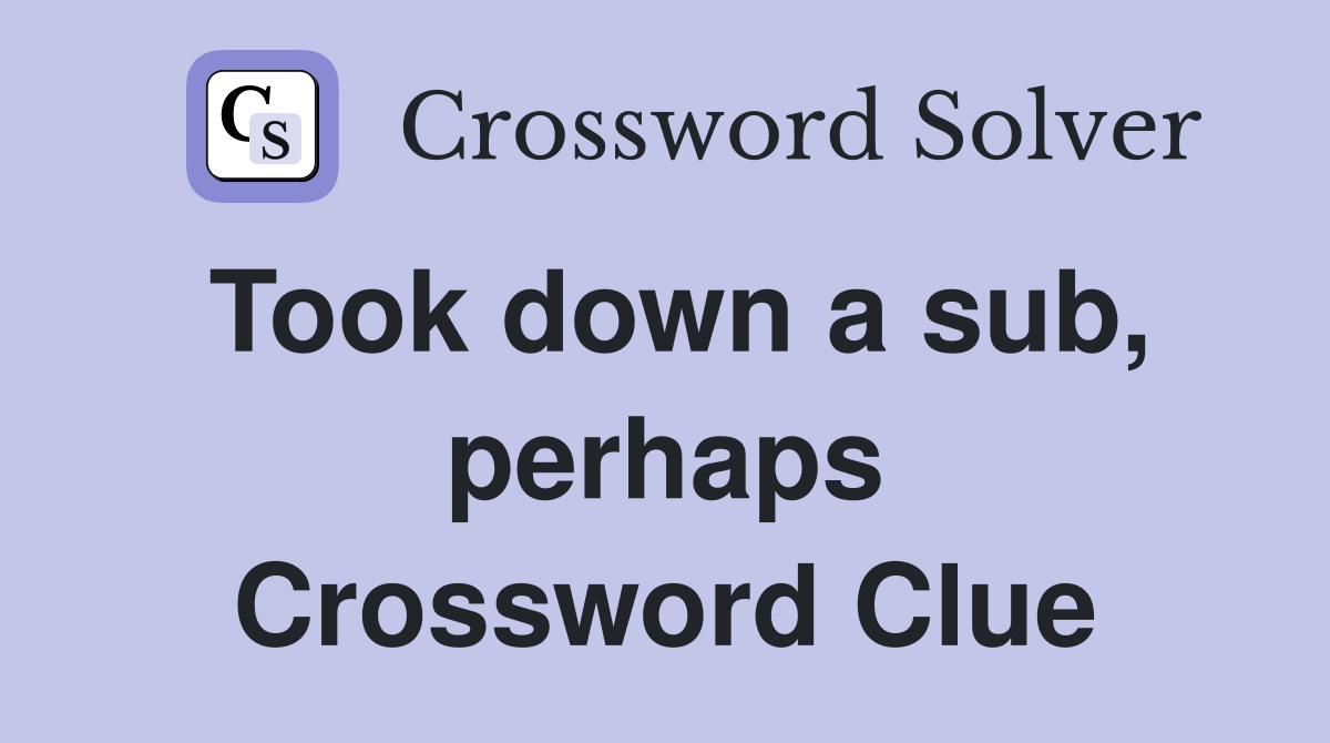 Took down a sub, perhaps Crossword Clue