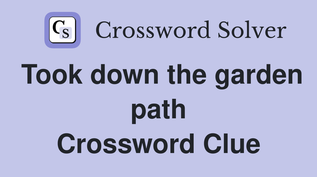 Took down the garden path Crossword Clue