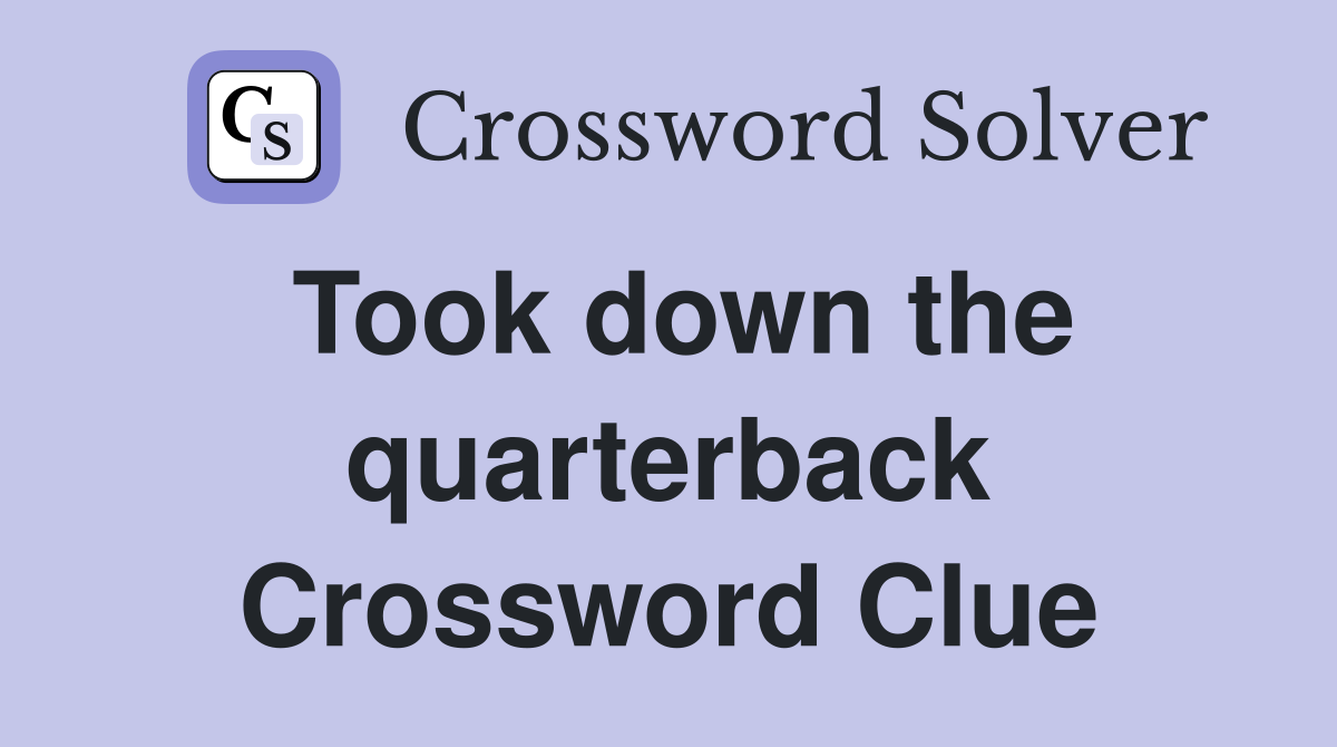 Took down the quarterback Crossword Clue