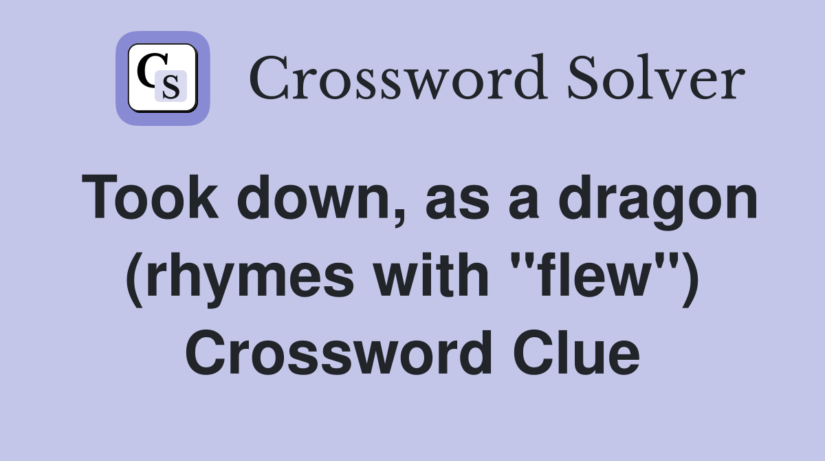 Took down, as a dragon (rhymes with "flew") Crossword Clue