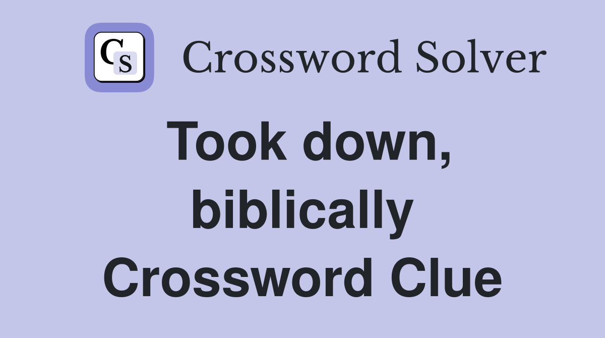 Took down, biblically Crossword Clue