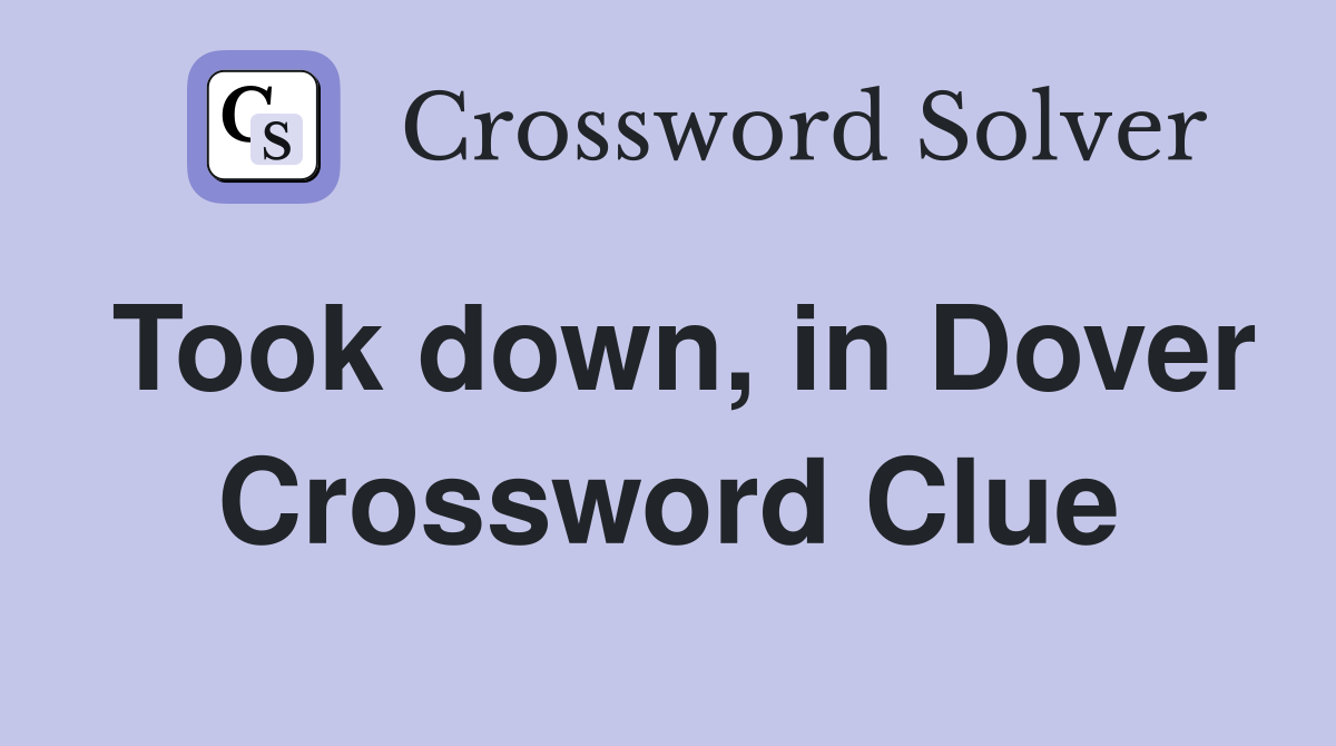 Took down, in Dover Crossword Clue
