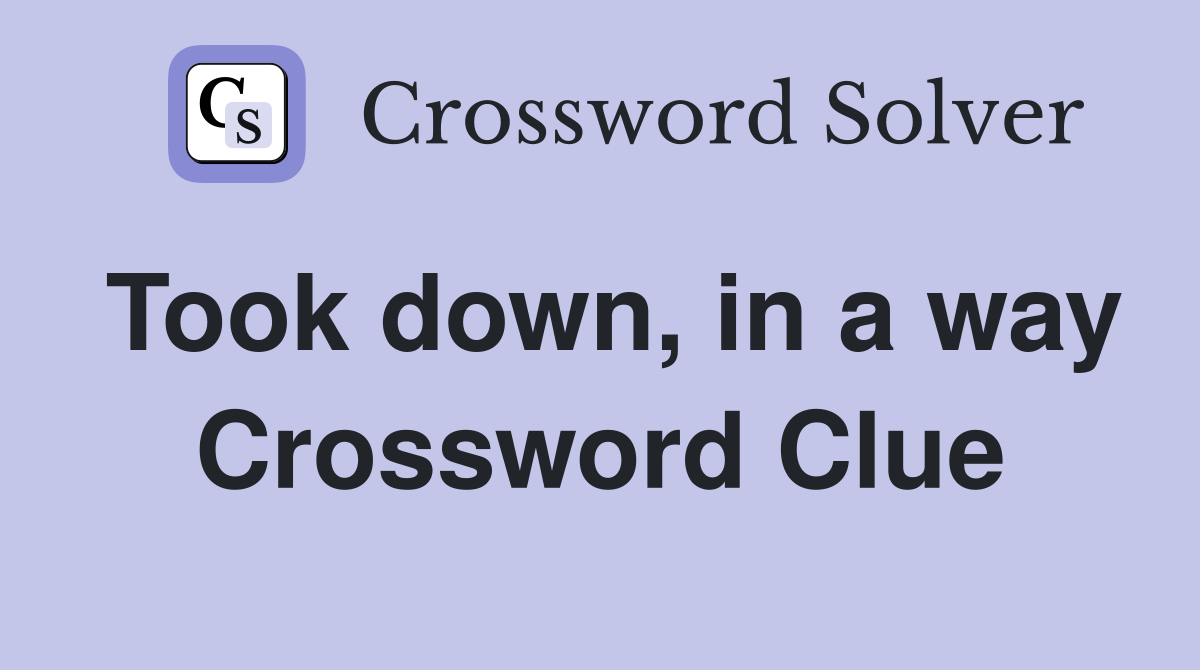 Took down, in a way Crossword Clue