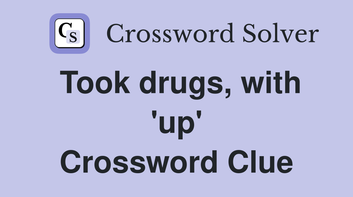 Took drugs, with 'up' Crossword Clue