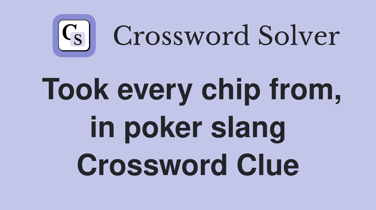 Took every chip from, in poker slang Crossword Clue