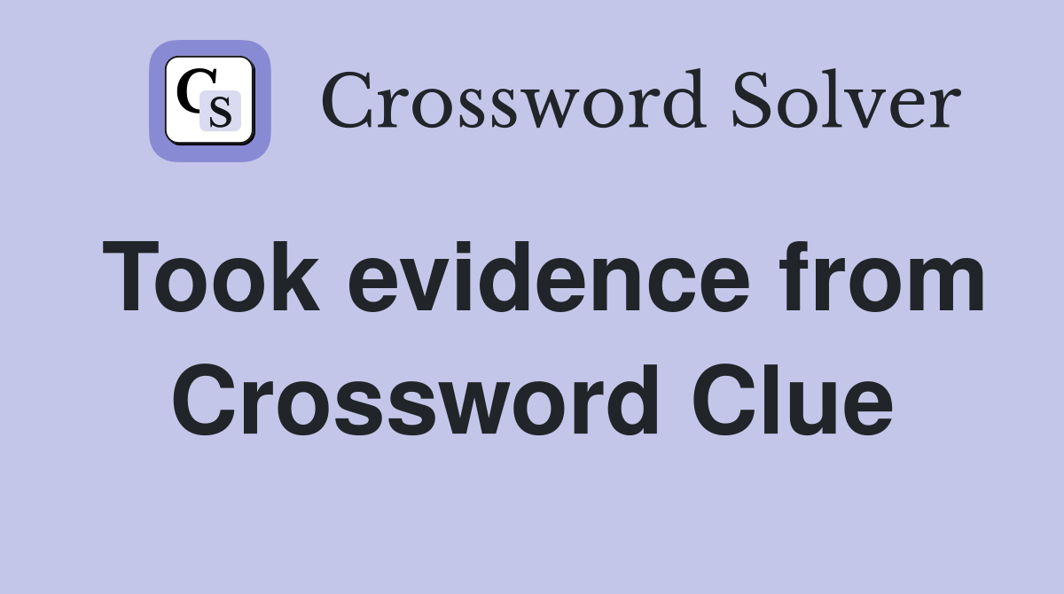 Took evidence from Crossword Clue