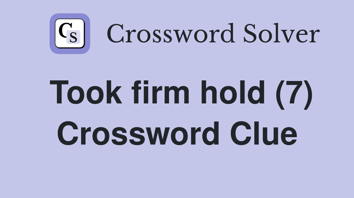 Took firm hold (7) Crossword Clue