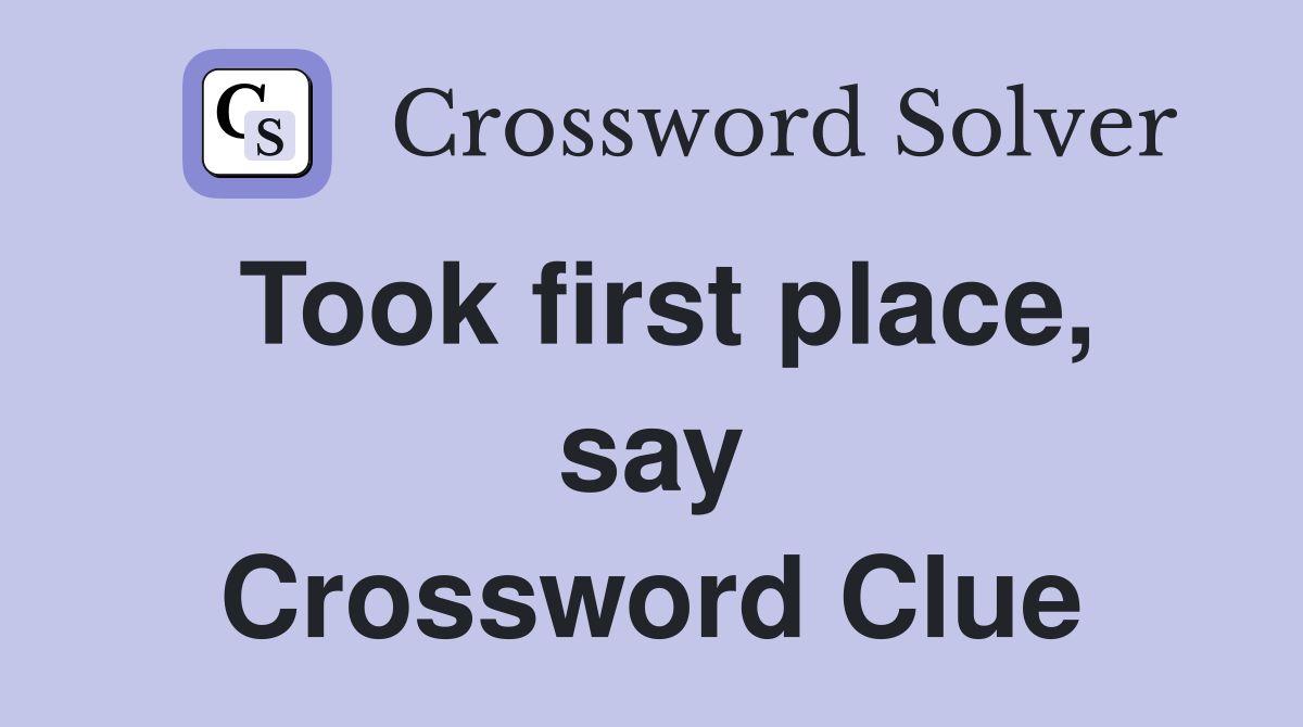 Took first place, say Crossword Clue