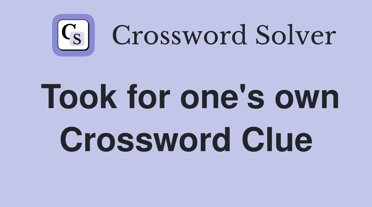 Took for one's own Crossword Clue