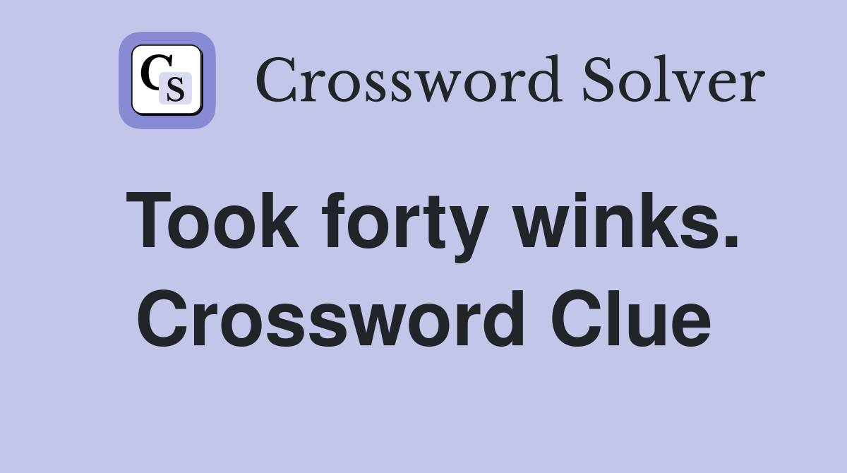 Took forty winks. Crossword Clue