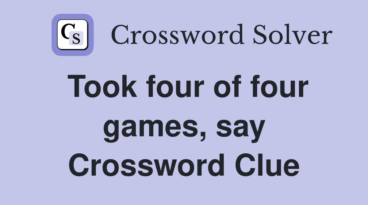Took four of four games, say Crossword Clue