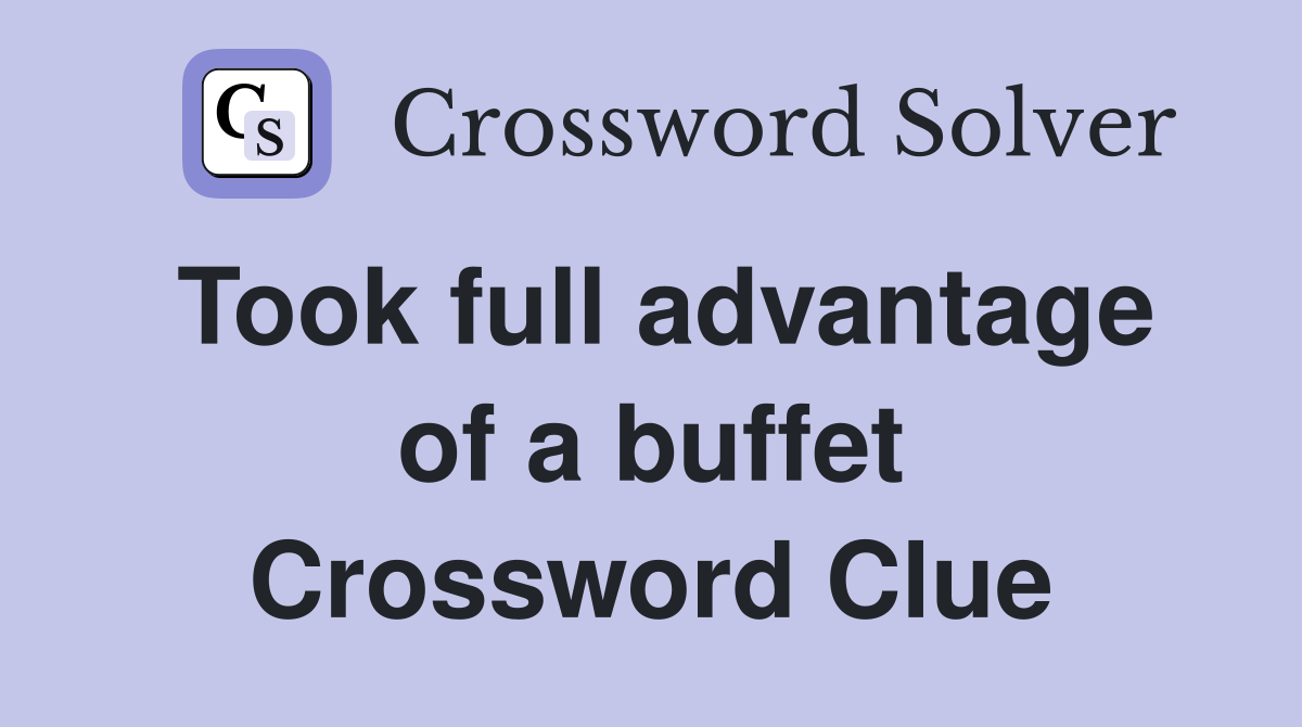 Took full advantage of a buffet Crossword Clue