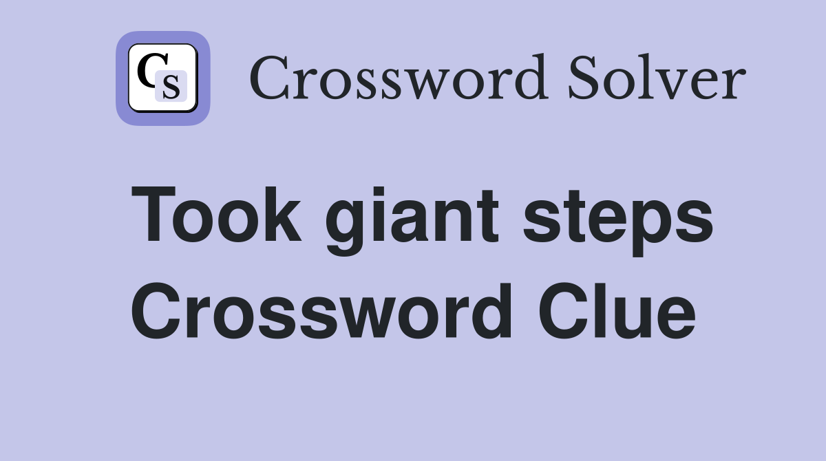 Took giant steps Crossword Clue