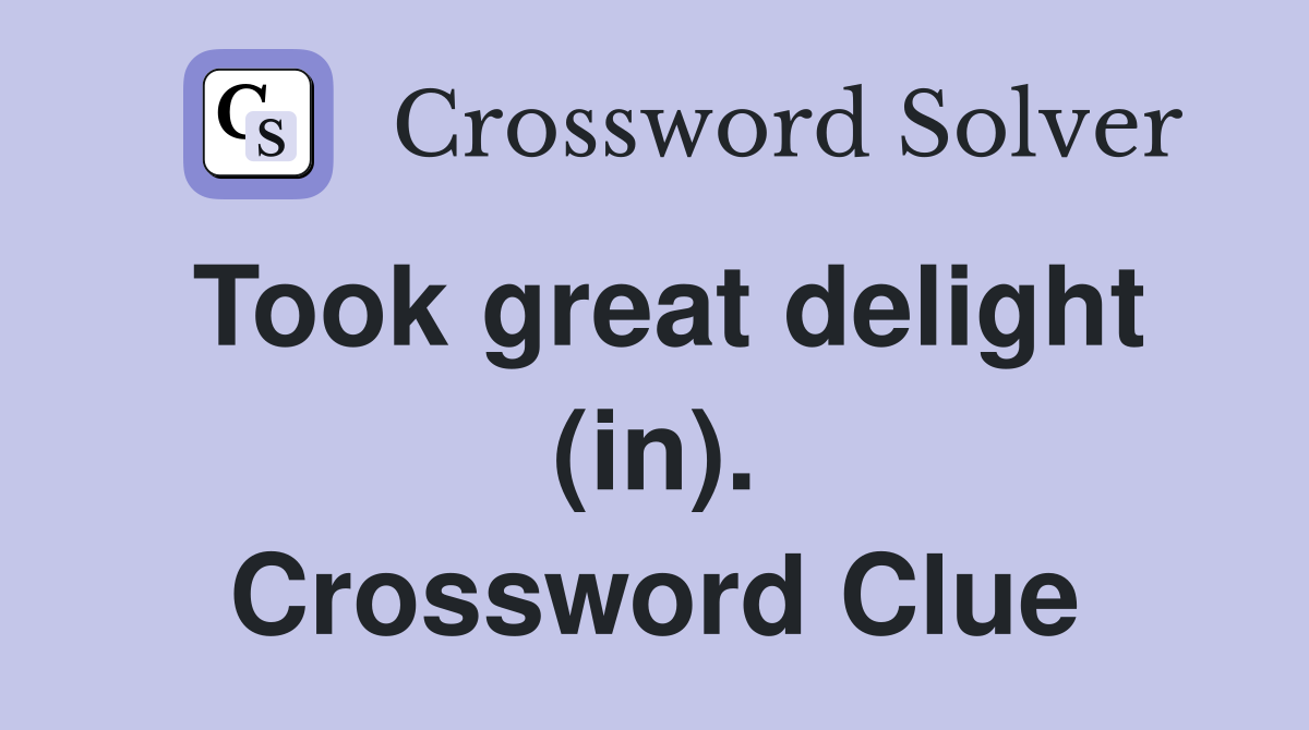 Took great delight (in). Crossword Clue