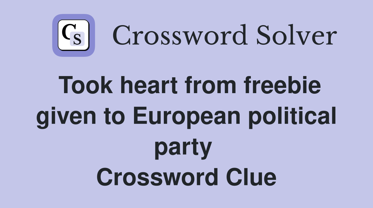 Took heart from freebie given to European political party  Crossword Clue