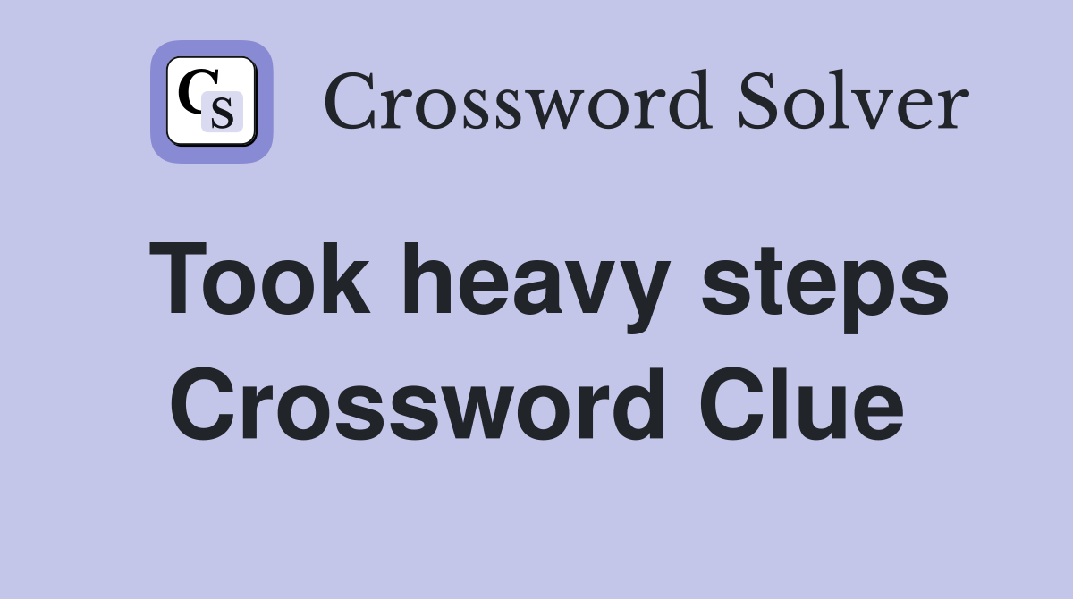Took heavy steps Crossword Clue