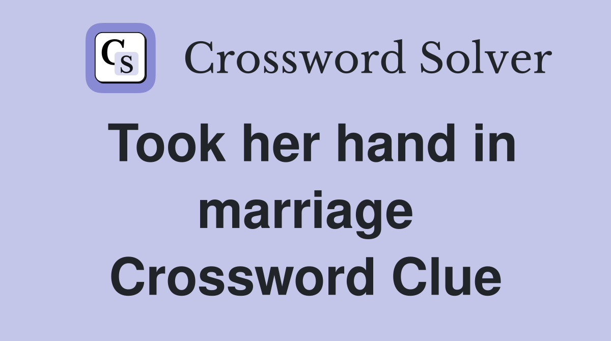 Took her hand in marriage Crossword Clue