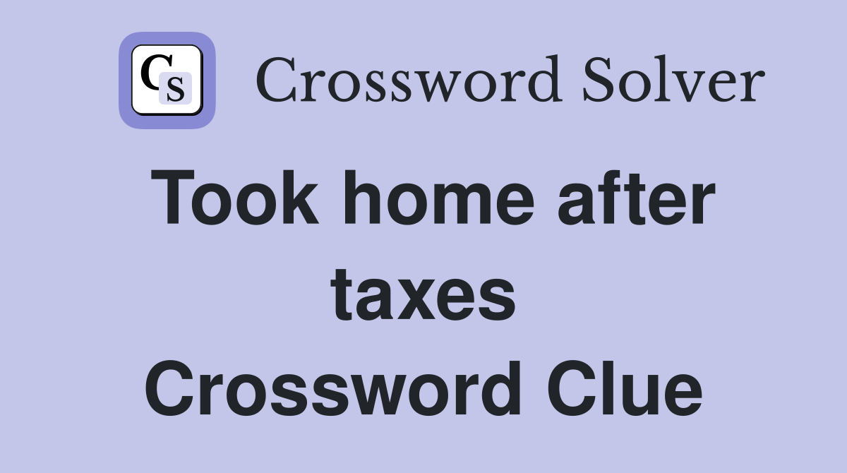Took home after taxes Crossword Clue