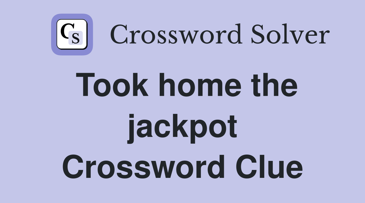 Took home the jackpot Crossword Clue