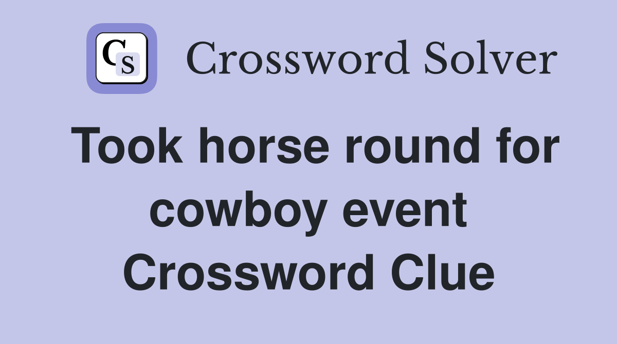 Took horse round for cowboy event Crossword Clue