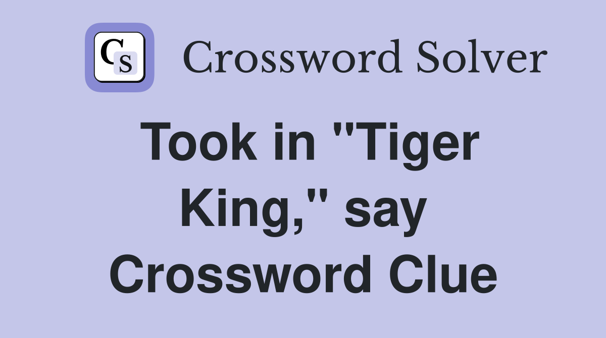 Took in "Tiger King," say Crossword Clue