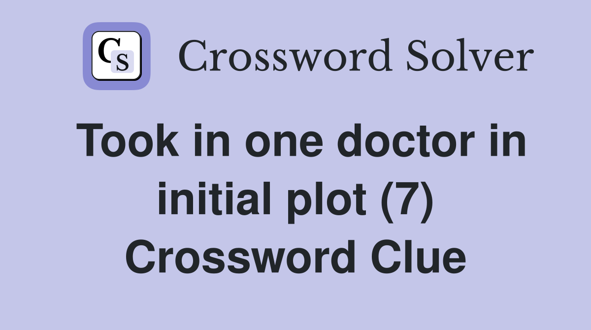 Took in one doctor in initial plot (7) Crossword Clue