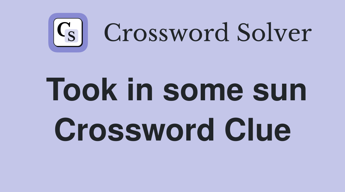Took in some sun Crossword Clue