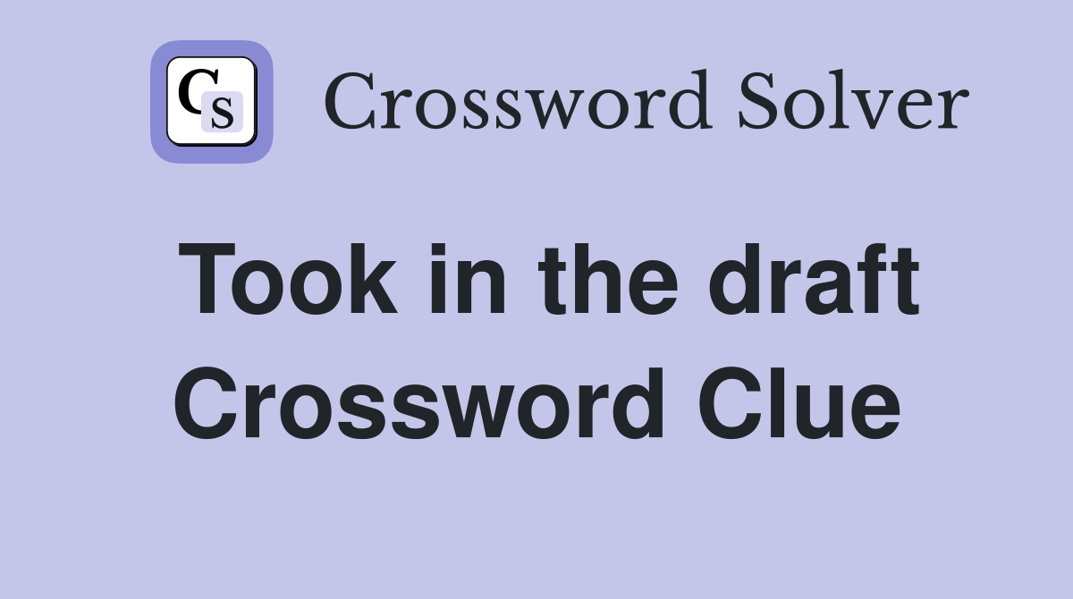 Took in the draft Crossword Clue