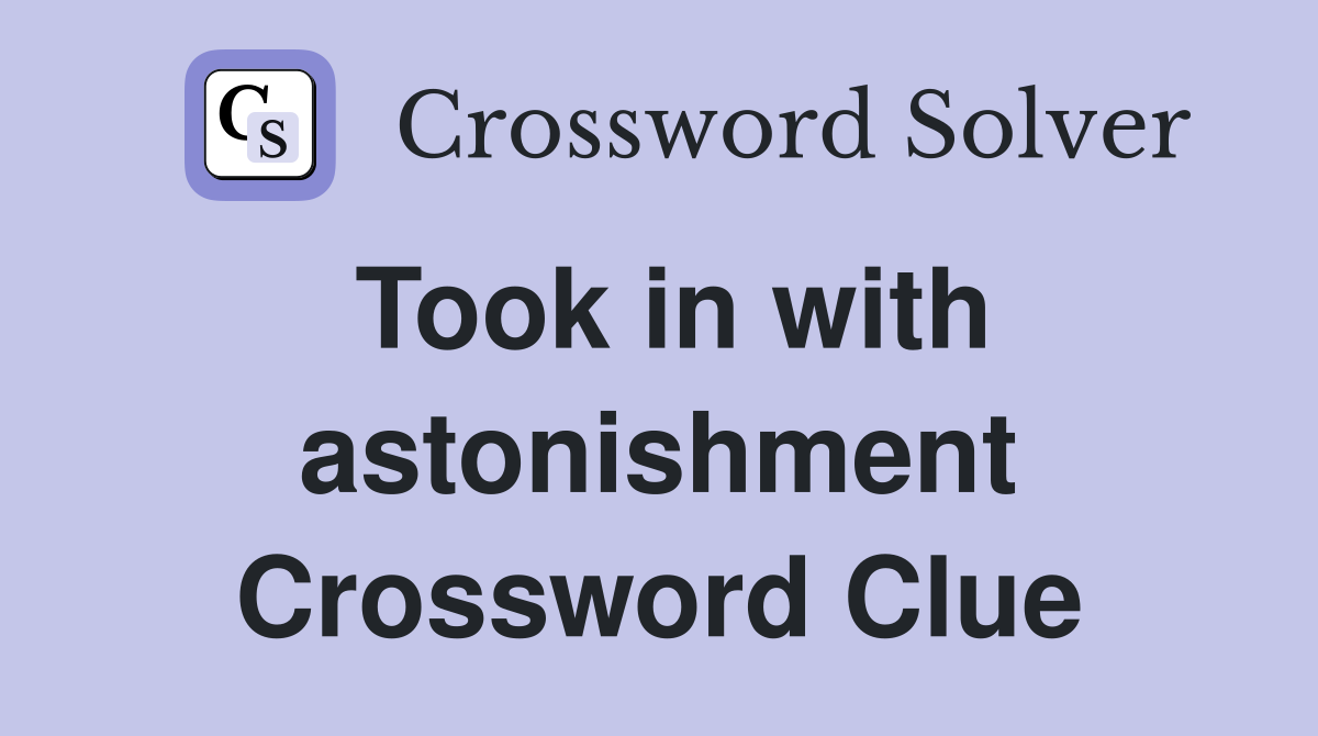 Took in with astonishment Crossword Clue