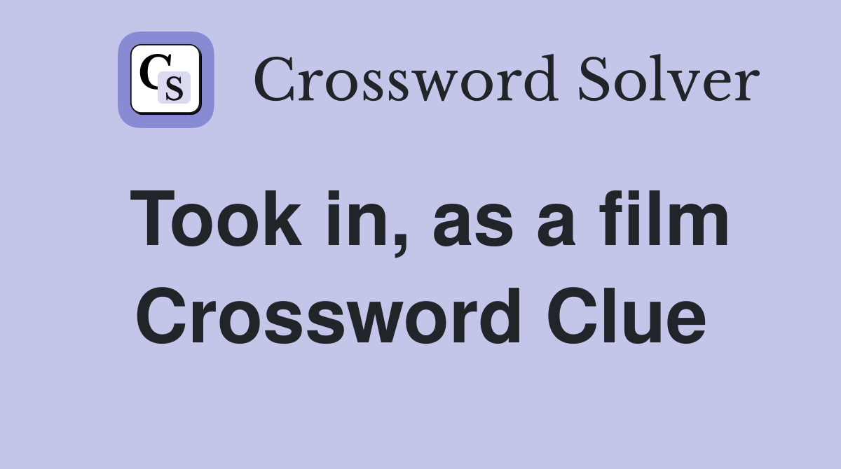 Took in, as a film Crossword Clue