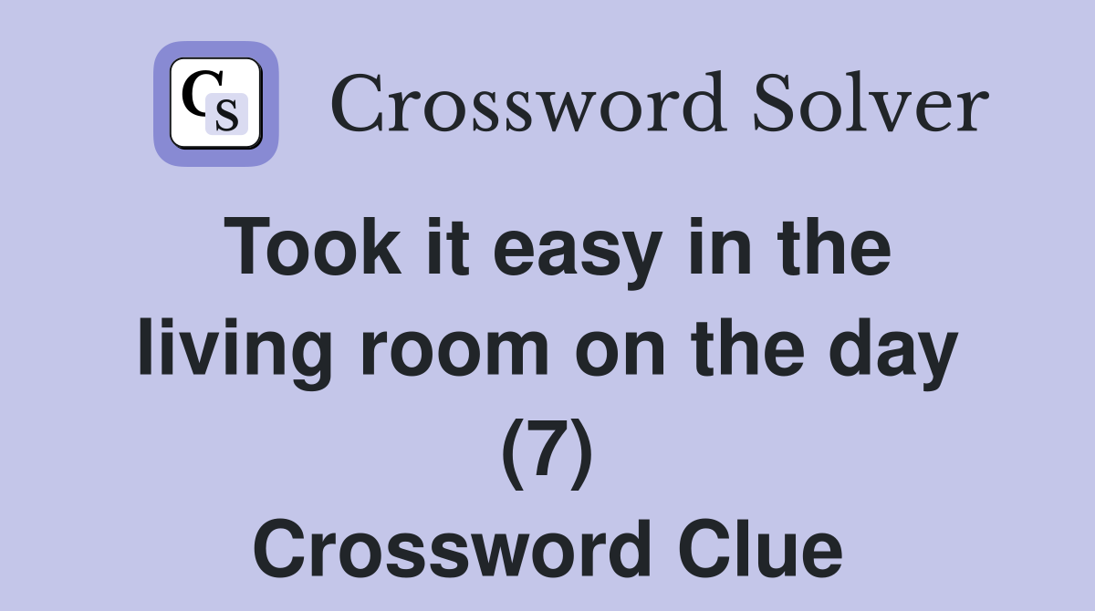 Took it easy in the living room on the day (7) Crossword Clue