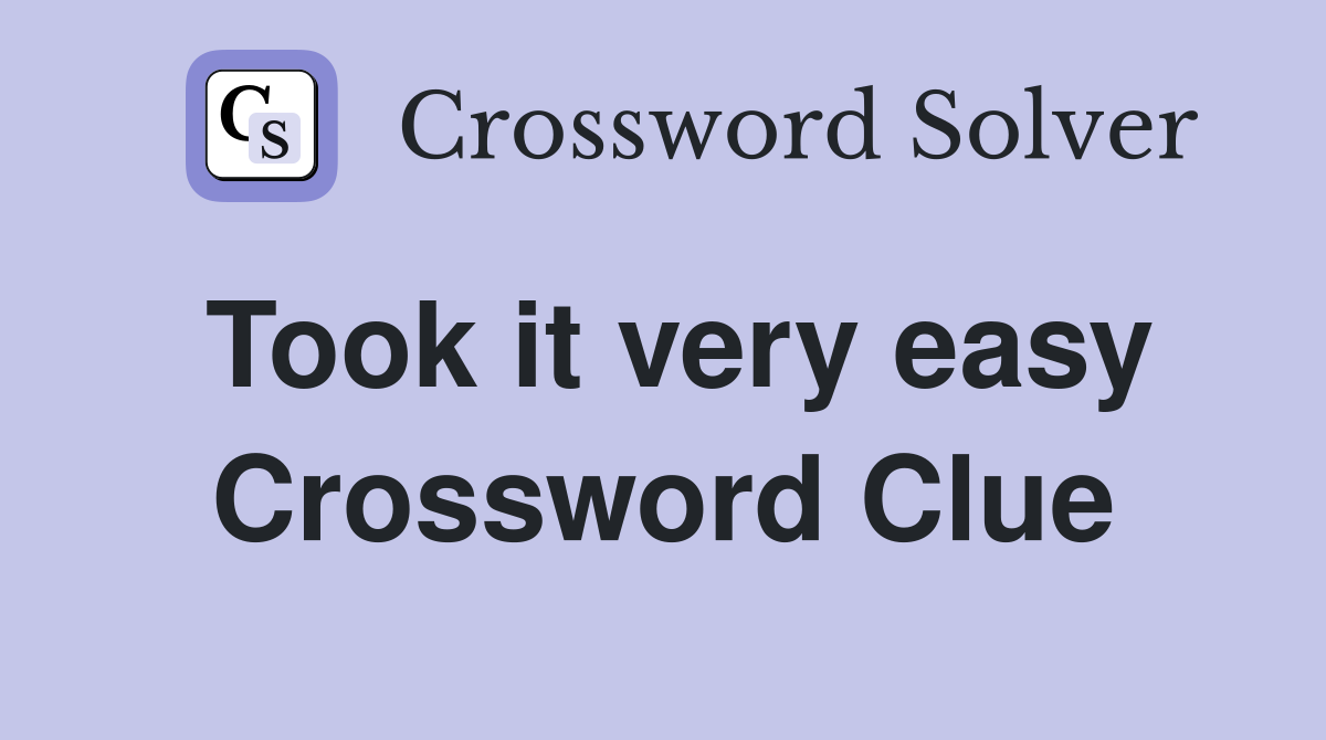 Took it very easy Crossword Clue