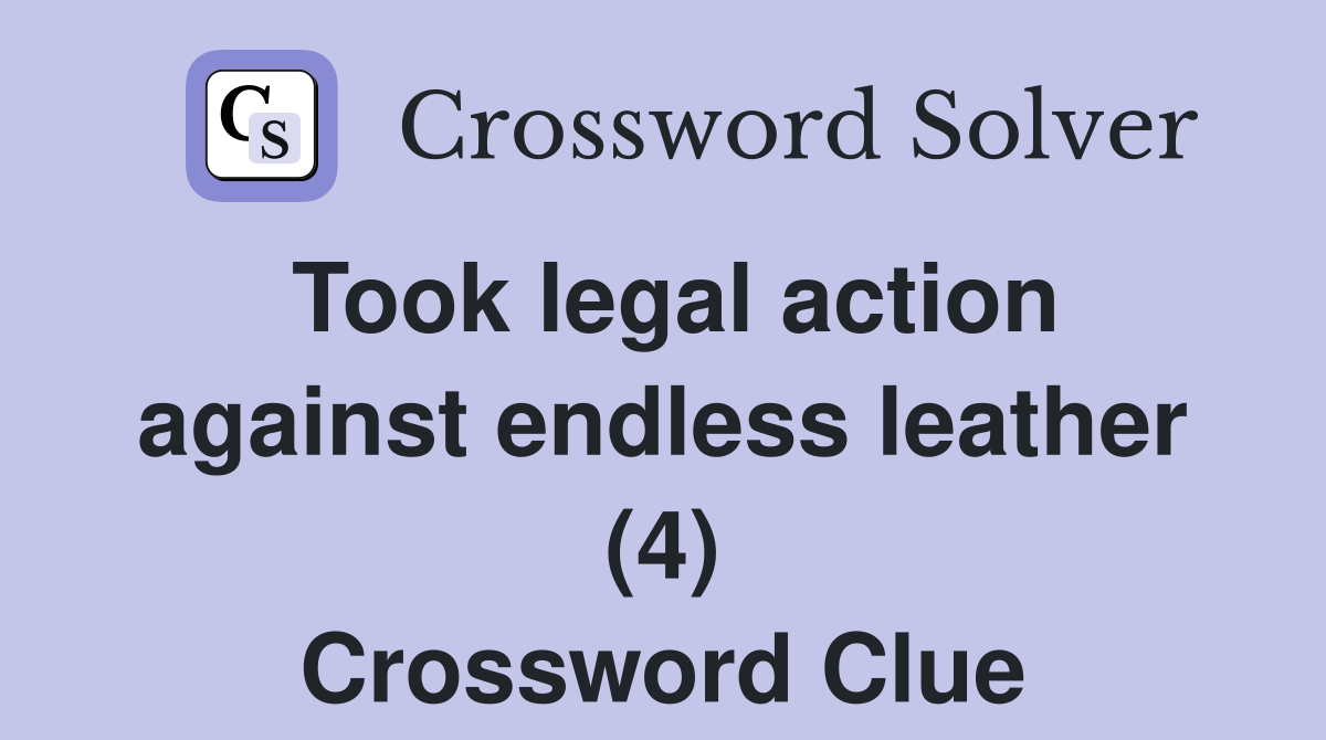 Took legal action against endless leather (4) Crossword Clue
