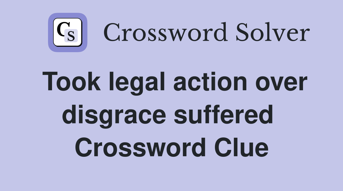 Took legal action over disgrace suffered  Crossword Clue