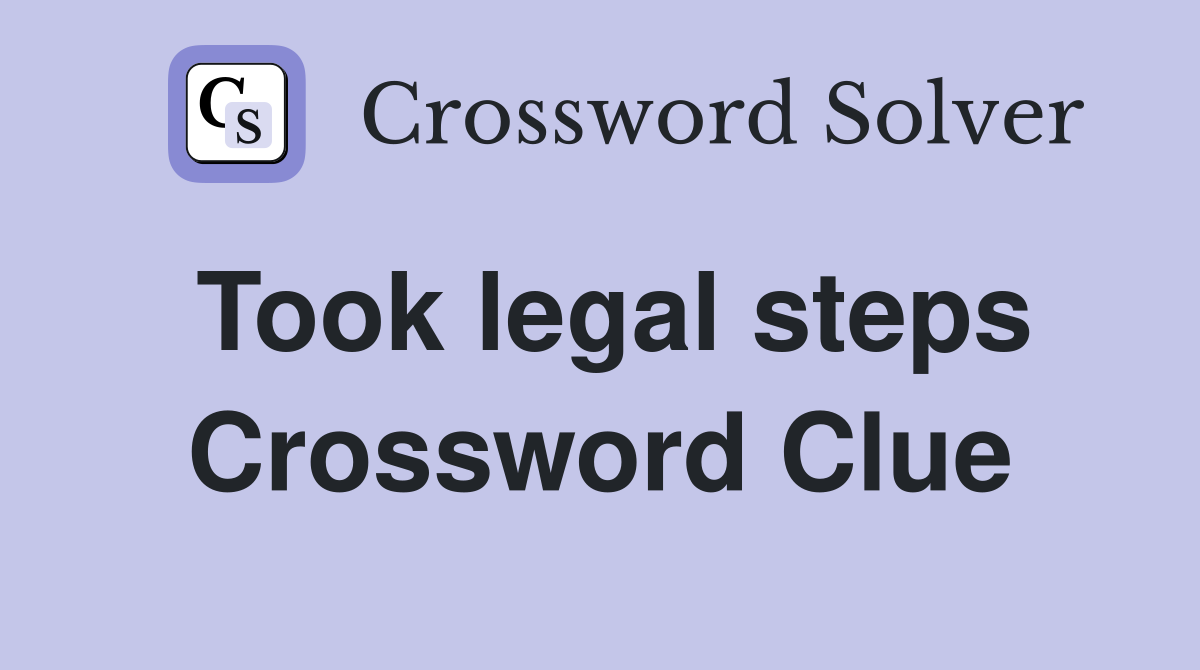 Took legal steps Crossword Clue