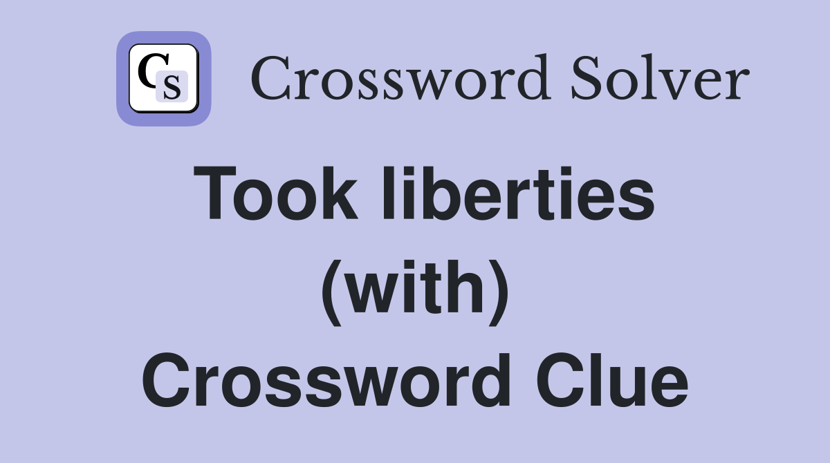 Took liberties (with) Crossword Clue
