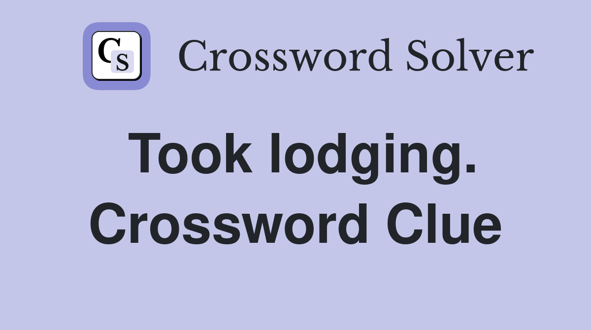 Took lodging. Crossword Clue